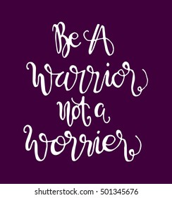 be a warrior not a worrier. Hand drawn lettering. Modern Calligraphy. Christian Poster