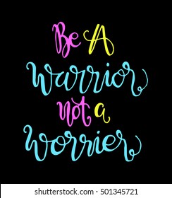 be a warrior not a worrier. Hand drawn lettering. Modern Calligraphy. Christian Poster