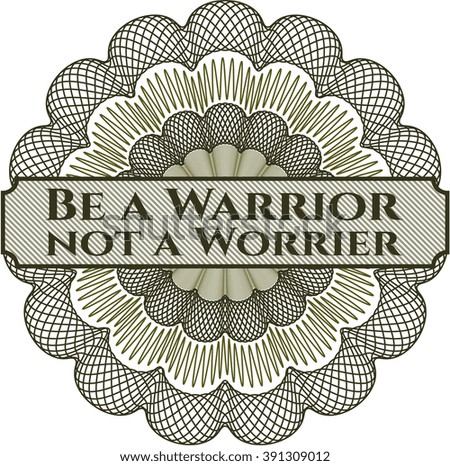 Be a Warrior not a Worrier inside a money style rosette