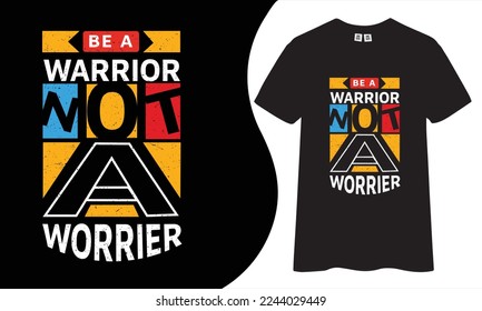 Be a warrior not a worrier.  Inspirational quotes t shirt design for fashion apparel printing. Suitable for totebags, stickers, mug, hat, and merchandise.