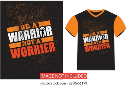 BE A WARRIOR NOT A WORRIER MY T-SHIRT DESIGN