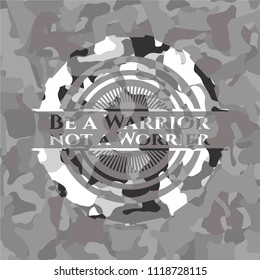 Be a Warrior not a Worrier on grey camo pattern