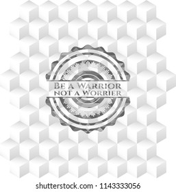 Be a Warrior not a Worrier retro style grey emblem with geometric cube white background