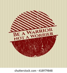 Be a Warrior not a Worrier rubber grunge stamp