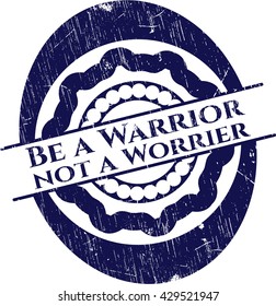 Be a Warrior not a Worrier rubber grunge texture seal
