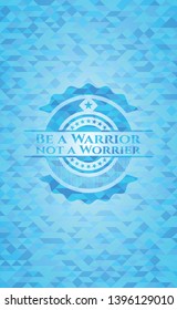 Be a Warrior not a Worrier sky blue emblem with mosaic ecological style background
