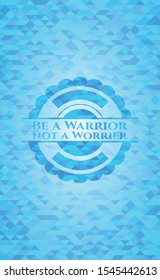 Be a Warrior not a Worrier sky blue emblem. Mosaic background