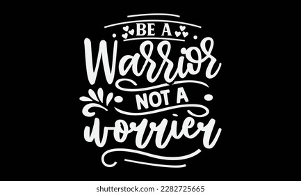 Be a warrior not a worrier svg ,Positivity design, Positivity Svg design