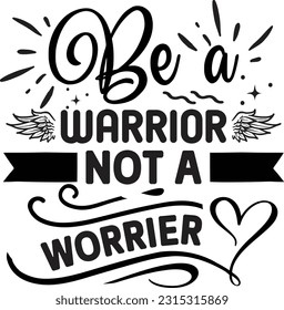 Be a warrior not a worrier svg, Positivity SVG Design, Positivity quotes design