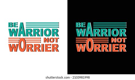 Be warrior not worrier typography t-shirt design 