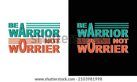 Be warrior not worrier typography t-shirt design 