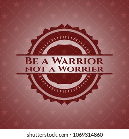 Be a Warrior not a Worrier vintage red emblem