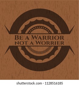 Be a Warrior not a Worrier wood signboards