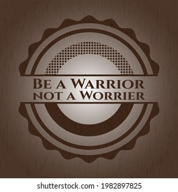 Be a Warrior not a Worrier wood emblem. Retro. Vector Illustration. 