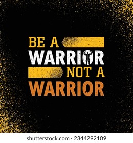 Be A Warrior Not A Worrier. Workout and Fitness Motivation Quote. Creative Vector Typography Grunge Poster Concept.