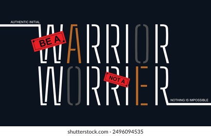 Be warrior not worrier,stylish slogan typography tee shirt design.Motivation and inspirational quote.Clothing,t shirt,apparel and other uses Vector print, typography, poster.