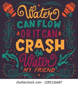 Be water my friend, hand lettering typography modern poster design, vector illustration