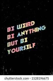 be weird be yourself motivational quotes or saying vector design. eps10