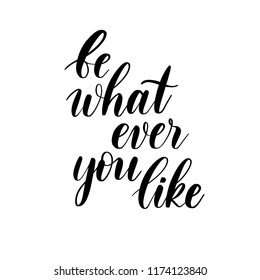 Be whatever you like - lettering vector inscription.