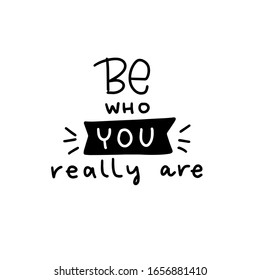 Be who you really are motivational quote about uniqueness. Vector script text design with banner and burst clipart  to make cards, sticker or t-shirt iron on. 