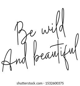 Be wild and beautiful slogan print. Fashion slogan print vector.