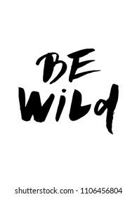 Be wild calligraphy phrases. Hand drawn cute postcard. Modern lettering. Isolated on white background. Scandinavian style