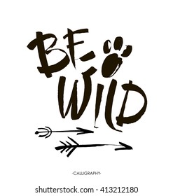 Be wild  card. Hand drawn lettering background. Ink illustration. Modern brush calligraphy. Isolated on white background. Vector