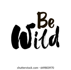 Be wild card. Hand drawn lettering background. Ink illustration. Modern brush calligraphy. Isolated on white background. Vector. Brush painted letters.