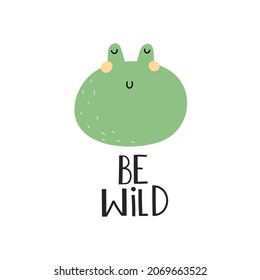 Be wild. Cartoon frog, hand drawing lettering, decor elements. Animal. colorful vector illustration for kids, flat style. baby design for cards, print, posters, logo, cover