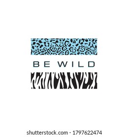 Be wild. exotic animal textures and quote. Cheetah, leopard, tiger, Zebra. Wild style. black and turquoise. Fashion print with text. logo, icon, print.