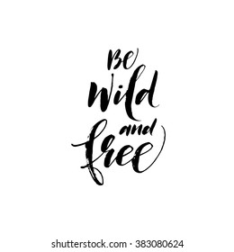 Be wild and free card. Hand drawn lettering background. Ink illustration. Modern brush calligraphy. Isolated on white background. 