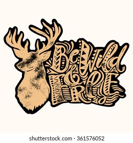 Be wild and free concept hand lettering motivation poster.Artistic design for a logo, greeting cards, invitations, posters, banners, seasonal greetings illustrations.