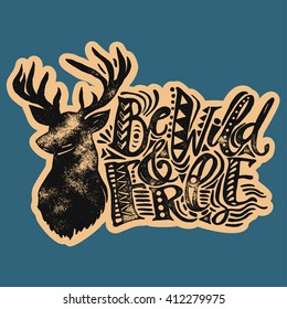 Be wild and free concept hand lettering motivation poster.Artistic design for a logo, greeting cards, invitations, posters, banners, seasonal greetings illustrations.