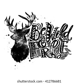 Be wild and free concept hand lettering motivation poster.Artistic design for a logo, greeting cards, invitations, posters, banners, seasonal greetings illustrations.