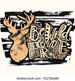 Be wild and free concept hand lettering motivation poster.Artistic design for a logo, greeting cards, invitations, posters, banners, seasonal greetings illustrations.