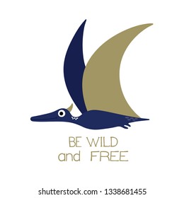Be wild and free. Cute dinosaur. Vector illustration.