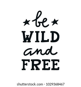 Be wild and free - Cute hand drawn nursery poster with lettering in scandinavian style. Kids vector illustration.