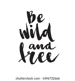 Be Wild And Free. Hand drawn lettering background. Vector lettering. Ink illustration. Modern brush calligraphy. Isolated on white background.
