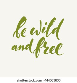 Be wild and free hand written lettering. Calligraphy poster. Colored quote.