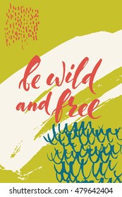Be wild and free motivational card or poster. Vector abstract design with colored grunge elements. Colored background designed for any kind of print media. 