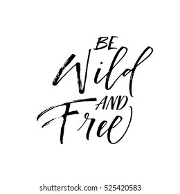 Be wild and free postcard. Hand drawn positive lettering. Ink illustration. Modern brush calligraphy. Isolated on white background. 