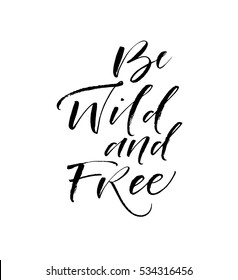 Be wild and free postcard. Hand drawn positive quote. Ink illustration. Modern brush calligraphy. Isolated on white background. 