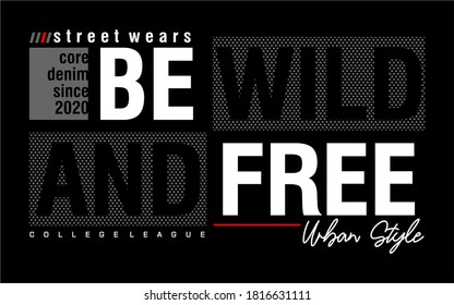 be wild and free typography design for print t shirt 