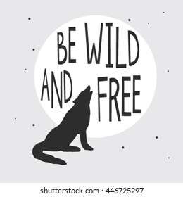 Be wild and free. Vintage inspirational hand drawn poster. Vector illustration with howling wolf, stars, moon. Inspirational hipster style illustration