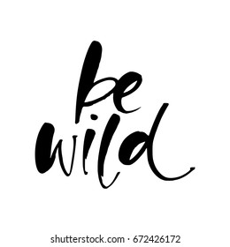 Be wild. Isolated on white background. Vector. Brush painted letters. Lettering element for graphc design.  Design template for print and posters. 