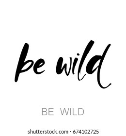 Be wild. Isolated on white background. Vector. Brush painted letters. Lettering element for graphc design.  Design template for print and posters. 