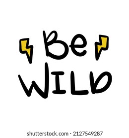 Be wild lettering. Hand drawn with marker. Rays shapes. Black color. Vector illustration, flat design