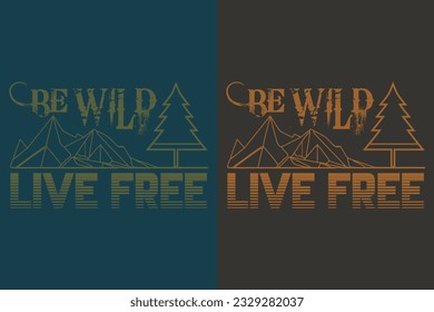 Be Wild Live Free, Outdoor Shirt, Mountain Shirt, Camping Lover Shirt, Adventure , Travel, Camping Gift, Camper, Camper Gift, Camping Group, Nature Lover Shirt, Happy Camper 