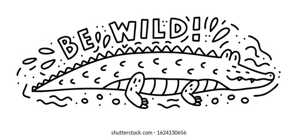 Be wild! Monochrome doodle composition with crocodile and hand lettering. Print for coloring books, t-shirts, stickers and other. Vector illustration. 