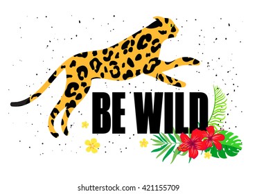 "Be wild" sign with a silhouette of a leopard and tropical plants.Can be used for poster, postcard, clothes.